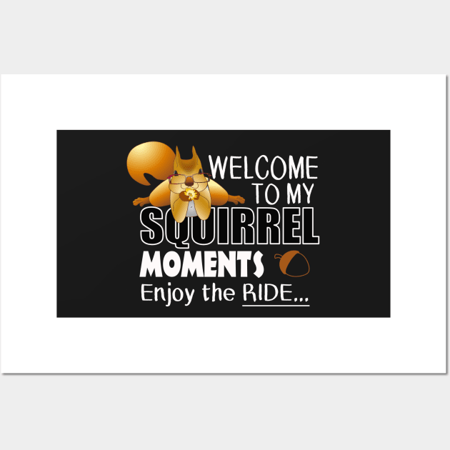 The ADHD Squirrel - Welcome to my Squirrel Moments Wall Art by 3QuartersToday